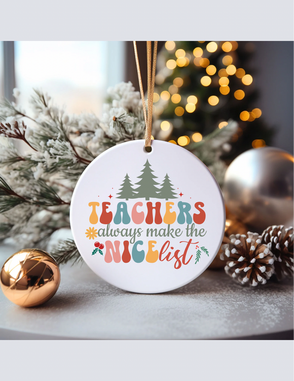 Teachers Always Make The Nice List Christmas Ornament